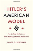 Hitler's American Model - The United States and the Making of Nazi Race Law (Whitman James Q.)(Paperback / softback)