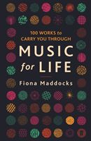 Music for Life - 100 Works to Carry You Through (Maddocks Fiona (Classical Music Critic - Observer))(Paperback)