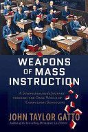 Weapons of Mass Instruction - A Schoolteacher's Journey Through the Dark World of Compulsory Schooling (Gatto John Taylor)(Paperback)