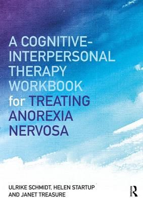Cognitive-Interpersonal Therapy Workbook for Treating Anorexia Nervosa - The Maudsley Model (Schmidt Ulrike (Maudsley Hospital and Institute of Psychiatry London UK))(Paperback / softback)