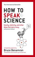 How to Speak Science - Gravity, relativity and other ideas that were crazy until proven brilliant (Benamran Bruce)(Paperback)
