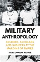 Military Anthropology - Soldiers, Scholars and Subjects at the Margins of Empire (McFate Montgomery)(Pevná vazba)