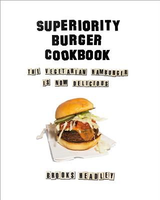 Superiority Burger Cookbook - The Vegetarian Hamburger Is Now Delicious (Headley Brooks)(Pevná vazba)