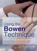 Using the Bowen Technique to Address Complex and Common Conditions - A Guide for Health Professionals and Clients (Wilks John)(Paperback)