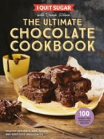 I Quit Sugar The Ultimate Chocolate Cookbook - Healthy Desserts, Kids' Treats and Guilt-Free Indulgences (Wilson Sarah)(Pevná vazba)