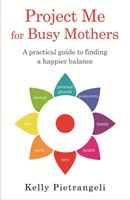 Project Me for Busy Mothers - A Practical Guide to Finding a Happier Balance (Pietrangeli Kelly)(Paperback)