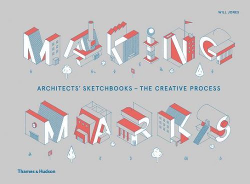 Making Marks - Architects' Sketchbooks - The Creative Process (Jones Will)(Pevná vazba)