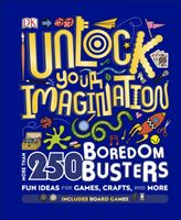 Unlock Your Imagination - 250 Boredom Busters - Fun Ideas for Games, Crafts, and Challenges (DK)(Pevná vazba)