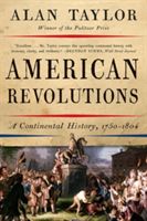 American Revolutions: A Continental History, 1750-1804 - A Continental History, 1750-1804 (Taylor Alan (University of Virginia))(Paperback)