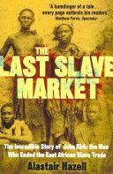 Last Slave Market - Dr John Kirk and the Struggle to End the East African Slave Trade (Hazell Alastair)(Paperback)
