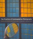 Practice of Contemplative Photography - Seeing the World with Fresh Eyes (Karr Andy)(Paperback)