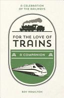 For the Love of Trains - A Celebration of the World's Railways (Hamilton Ray)(Pevná vazba)