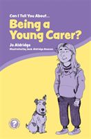 Can I Tell You About Being a Young Carer? - A Guide for Children, Family and Professionals (Aldridge Jo)(Paperback / softback)