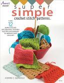Super Simple Crochet Stitch Patterns - Turn 12 Simple Stitches into Beautiful Textures! Plus Tips & Techniques to Improve Your Crochet (Gonzalez Joanne C.)(Paperback / softback)
