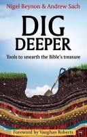 Dig Deeper - Tools to Unearth the Bible's Treasure (Beynon Nigel)(Paperback)
