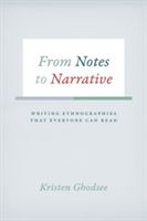 From Notes to Narrative - Writing Ethnographies That Everyone Can Read (Ghodsee Kristen)(Paperback)