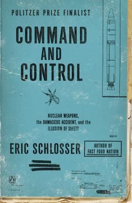 Command and Control: Nuclear Weapons, the Damascus Accident, and the Illusion of Safety (Schlosser Eric)(Paperback)