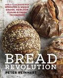 Bread Revolution: World-Class Baking with Sprouted and Whole Grains, Heirloom Flours, and Fresh Techniques - World-Class Baking With Sprouted and Whole Grains, Heirloom Flours, and Fresh Techniques (Reinhart Peter)(Pevná vazba)
