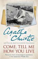 Come, Tell Me How You Live - Memories from Archaeological Expeditions in the Mysterious Middle East (Christie Agatha)(Paperback)