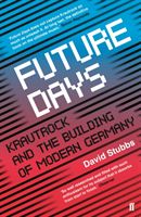 Future Days - Krautrock and the Building of Modern Germany (Stubbs David (Associate Editor))(Paperback)