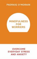 Mindfulness for Worriers - Overcome Everyday Stress and Anxiety (O'Morain Padraig)(Paperback)