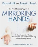 Practitioner's Guide to Mirroring Hands - A client-responsive therapy that facilitates natural problem-solving and mind-body healing (Hill Richard)(Paperback)