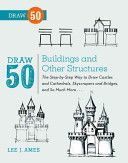 Draw 50 Buildings and Other Structures - The Step-by-step Way to Draw Castles and Cathedrals, Skyscrapers and Bridges, and So Much More... (Ames Lee J.)(Paperback)