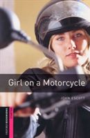 Oxford Bookworms Library: Starter: Girl on a Motorcycle (Escott John)(Paperback)