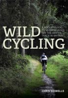 Wild Cycling - A pocket guide to 50 great rides off the beaten track in Britain (Sidwells Chris)(Paperback)