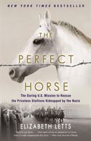 Perfect Horse - The Daring U.S. Mission to Rescue the Priceless Stallions Kidnapped by the Nazis (Letts Elizabeth)(Paperback)