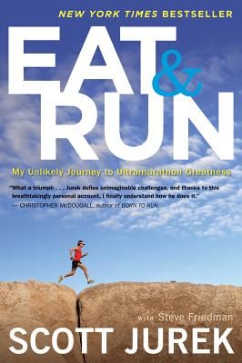 Eat and Run: My Unlikely Journey to Ultramarathon Greatness (Jurek Scott)(Paperback)