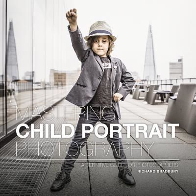 Mastering Child Portrait Photography - A Definitive Guide for Photographers (Bradbury Richard)(Paperback / softback)