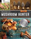 Complete Mushroom Hunter, Revised - Illustrated Guide to Foraging, Harvesting, and Enjoying Wild Mushrooms - Including new sections on growing your own incredible edibles and off-season collecting (Lincoff Gary)(Paperback)