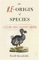 Re-Origin of Species - a second chance for extinct animals (Kornfeldt Torill)(Paperback)