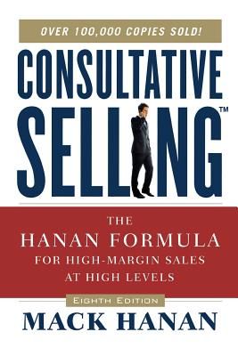 Consultative Selling TM: The Hanan Formula Fro High-Margin Sales at High Levels (Hanan Mack)(Paperback)