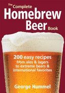 Complete Homebrew Beer Book - 200 Easy Recipes, from Ales & Lagers to Extreme Beers & International Favourites (Hummel George)(Paperback)