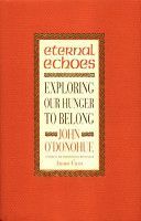 Eternal Echoes - Exploring Our Hunger to Belong (O'Donohue John Ph.D.)(Paperback)