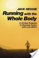 Running with the Whole Body - A 30-day Program to Running Faster with Less Effort (Heggie Jack)(Paperback)