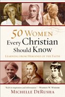 50 Women Every Christian Should Know - Learning from Heroines of the Faith (DeRusha Michelle)(Paperback)