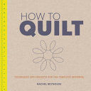 How to Quilt - Techniques and Projects for the Complete Beginner (Reynolds Rachel)(Paperback)