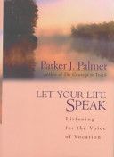 Let Your Life Speak - Listening for the Voice of Vocation (Palmer Parker J.)(Pevná vazba)