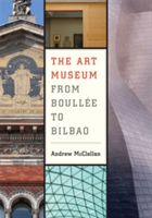Art Museum from Boullee to Bilbao (McClellan Andrew)(Paperback)