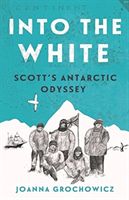 Into the White - Scott'S Antarctic Odyssey (Grochowicz Joanna)(Paperback)