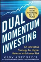 Dual Momentum Investing: An Innovative Strategy for Higher Returns with Lower Risk (Antonacci Gary)(Pevná vazba)