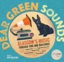 Dear Green Sounds - Glasgow's Music Through Time and Buildings - The Apollo, Glasgow Pavilion, Mono, Glasgow Royal Concert Hall, King Tut's Wah Wah Hut and More (Molleson Kate)(Pevná vazba)