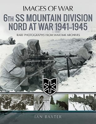 6th SS Mountain Division Nord at War 1941-1945 - Rare Photographs from Wartime Archives (Ian Baxter)(Paperback / softback)
