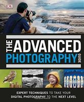 Advanced Photography Guide - The Ultimate Step-by-Step Manual for Getting the Most from Your Digital Camera (DK)(Pevná vazba)
