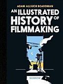 Illustrated History of Filmmaking (Allsuch Boardman Adam)(Pevná vazba)