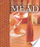 Complete Guide to Making Mead - The Ingredients, Equipment, Processes, and Recipes for Crafting Honey Wine (Piatz Steve)(Paperback)
