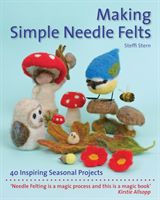 Making Simple Needle Felts - Forty Seasonal Projects (Stern Steffi)(Paperback / softback)
